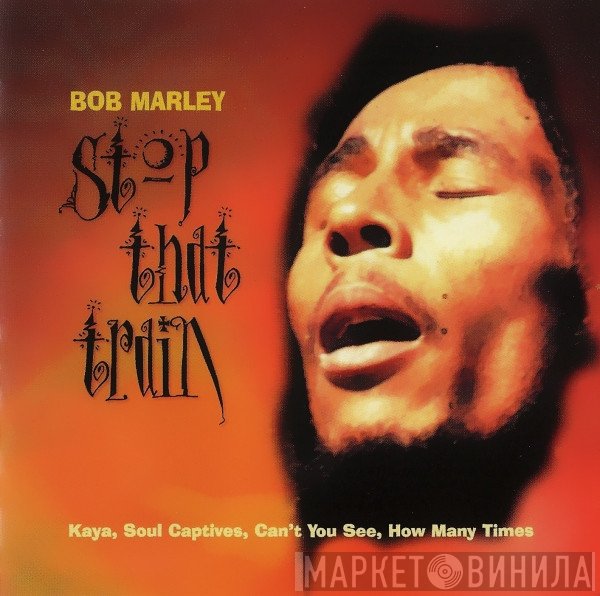 Bob Marley  - Stop That Train