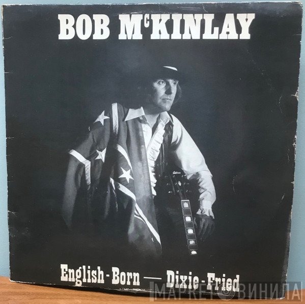 Bob McKinlay  - English-Born - Dixie-Fried