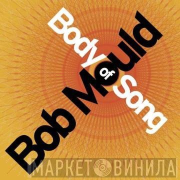 Bob Mould  - Body Of Song