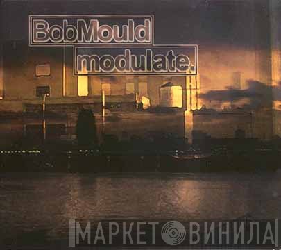 Bob Mould  - Modulate.