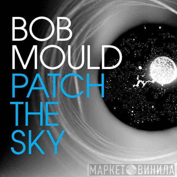 Bob Mould  - Patch The Sky