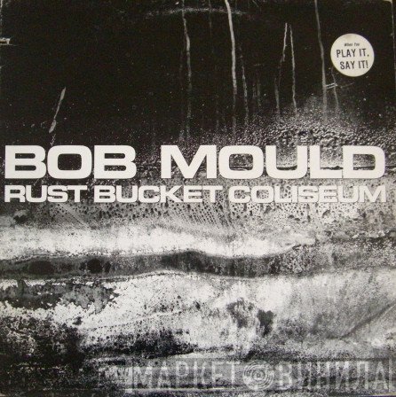 Bob Mould  - Rust Bucket Coliseum