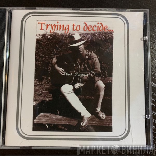 Bob Paquin - Trying To Decide