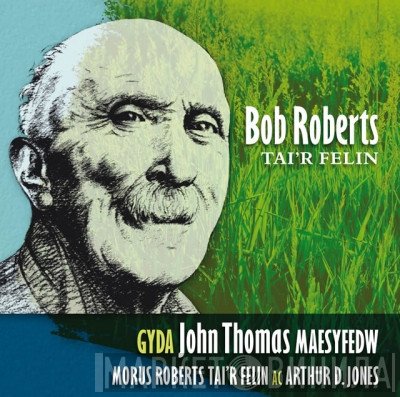 Bob Roberts (Tai'r Felin) - Bob Roberts, Tai'r Felin