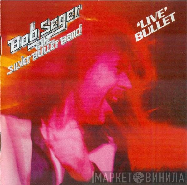 Bob Seger And The Silver Bullet Band  - 'Live' Bullet