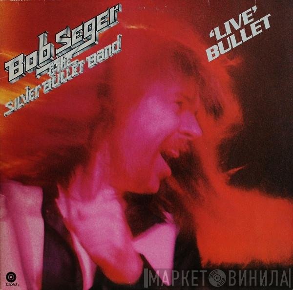Bob Seger And The Silver Bullet Band  - 'Live' Bullet