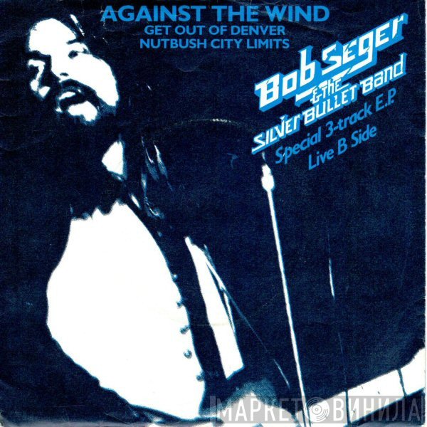 Bob Seger And The Silver Bullet Band - Against The Wind