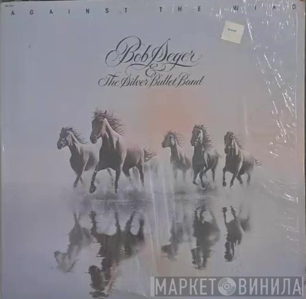 Bob Seger And The Silver Bullet Band - Against The Wind