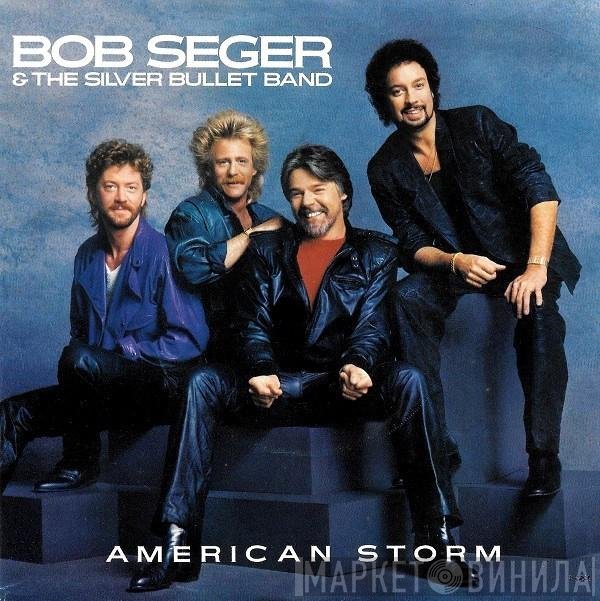 Bob Seger And The Silver Bullet Band - American Storm