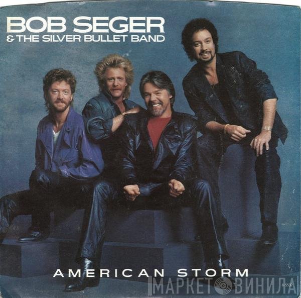 Bob Seger And The Silver Bullet Band - American Storm