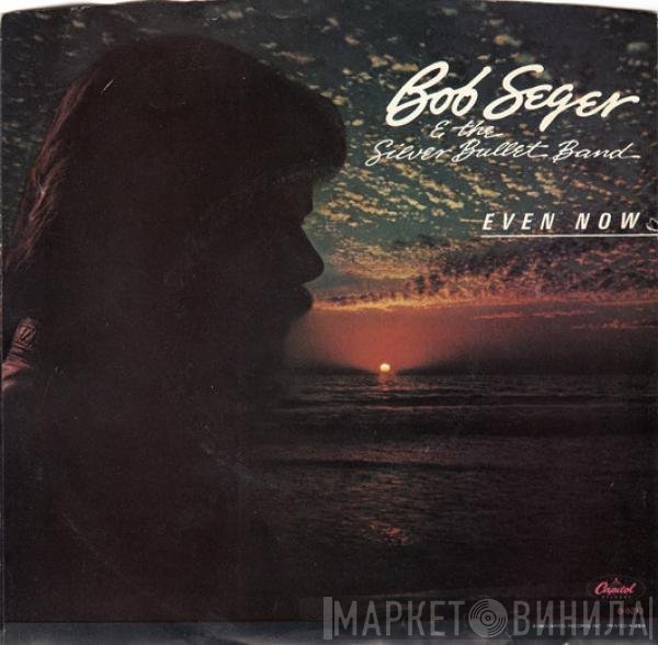 Bob Seger And The Silver Bullet Band  - Even Now