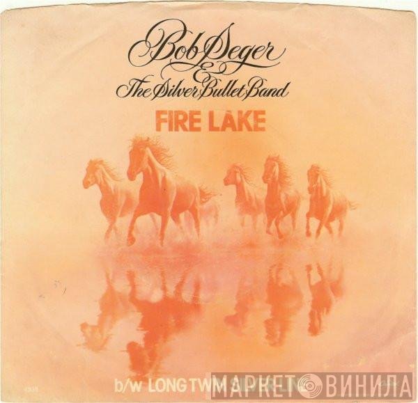 Bob Seger And The Silver Bullet Band  - Fire Lake