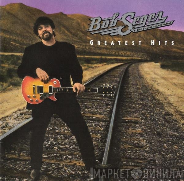 Bob Seger And The Silver Bullet Band  - Greatest Hits