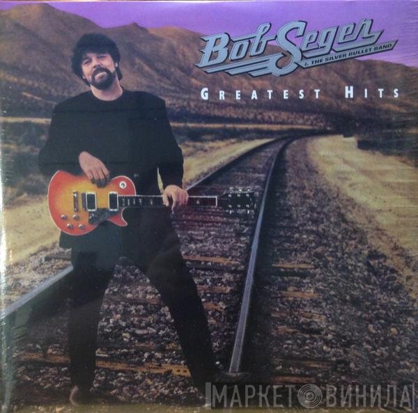 Bob Seger And The Silver Bullet Band - Greatest Hits