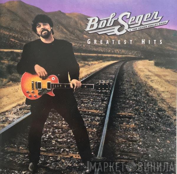 Bob Seger And The Silver Bullet Band - Greatest Hits