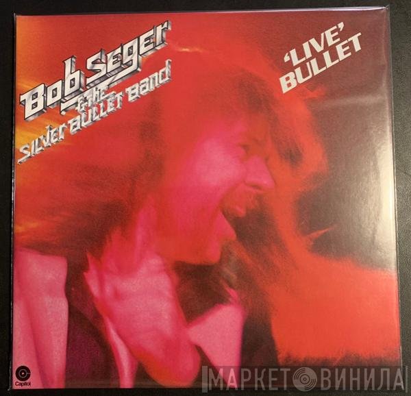 Bob Seger And The Silver Bullet Band  - Live Bullet