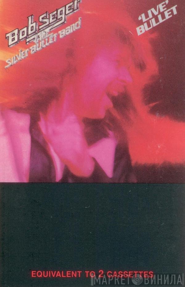 Bob Seger And The Silver Bullet Band  - Live Bullet