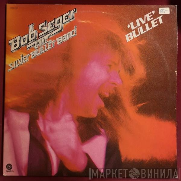 Bob Seger And The Silver Bullet Band  - Live Bullet