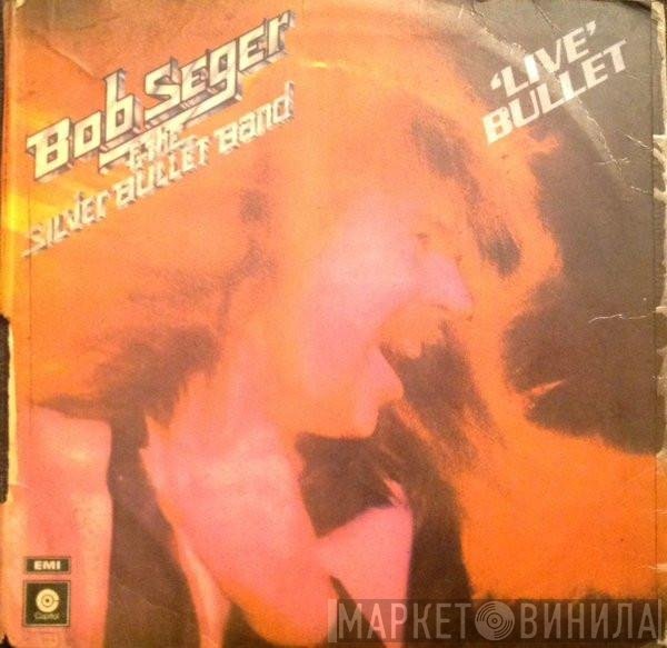 Bob Seger And The Silver Bullet Band  - Live Bullet