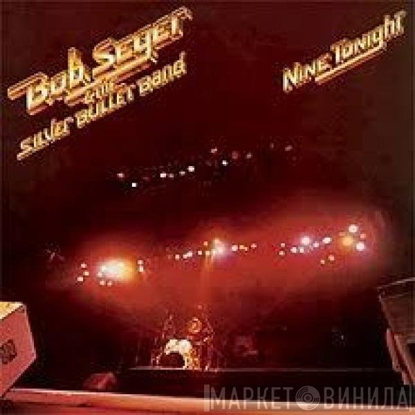Bob Seger And The Silver Bullet Band  - Nine Tonight