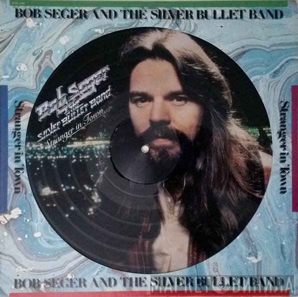 Bob Seger And The Silver Bullet Band  - Stranger In Town