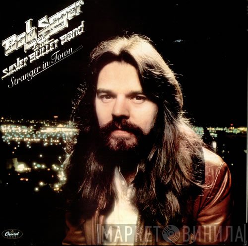 Bob Seger And The Silver Bullet Band  - Stranger In Town