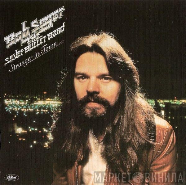 Bob Seger And The Silver Bullet Band  - Stranger In Town