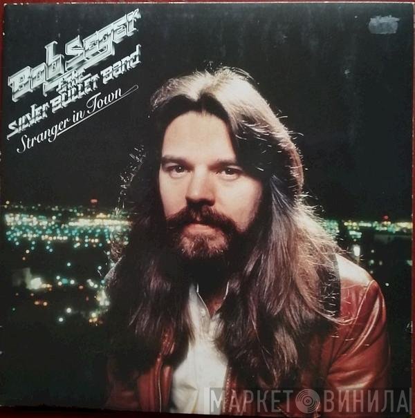 Bob Seger And The Silver Bullet Band  - Stranger In Town