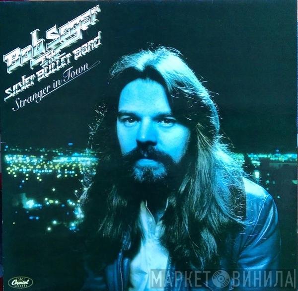 Bob Seger And The Silver Bullet Band  - Stranger In Town