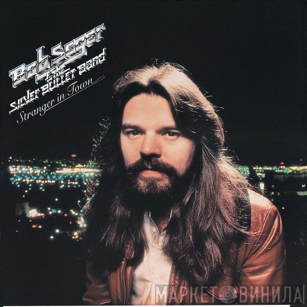 Bob Seger And The Silver Bullet Band  - Stranger In Town