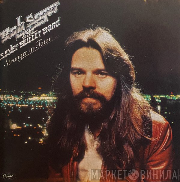 Bob Seger And The Silver Bullet Band  - Stranger In Town