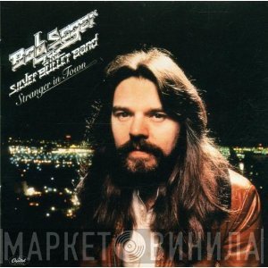 Bob Seger And The Silver Bullet Band  - Stranger In Town