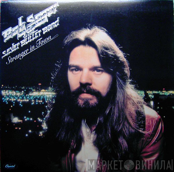 Bob Seger And The Silver Bullet Band  - Stranger In Town