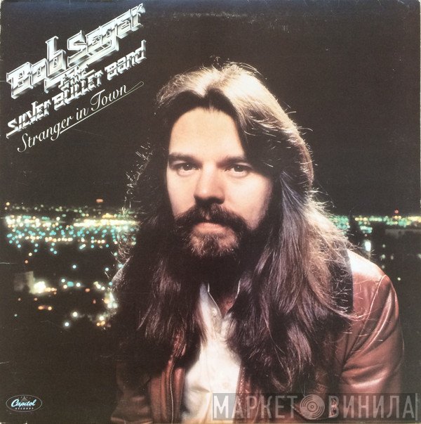 Bob Seger And The Silver Bullet Band  - Stranger In Town