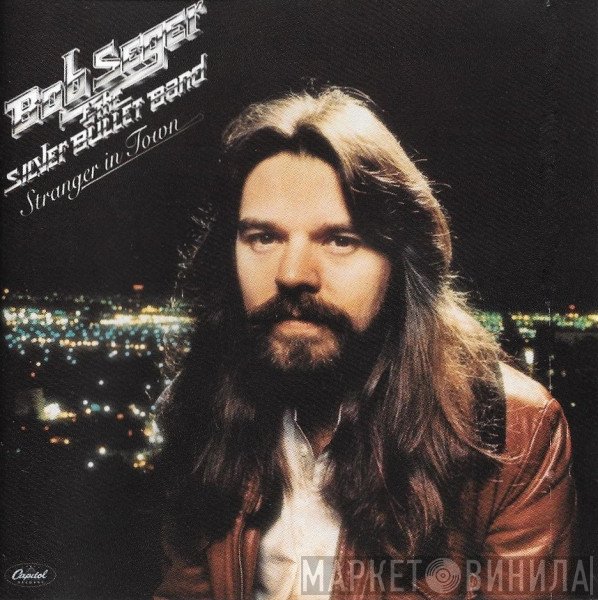 Bob Seger And The Silver Bullet Band  - Stranger In Town