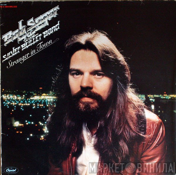 Bob Seger And The Silver Bullet Band  - Stranger In Town