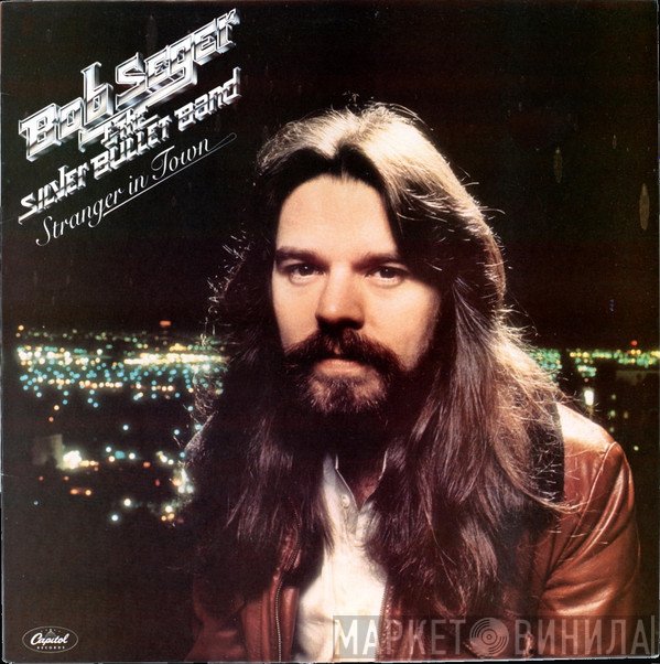 Bob Seger And The Silver Bullet Band  - Stranger In Town