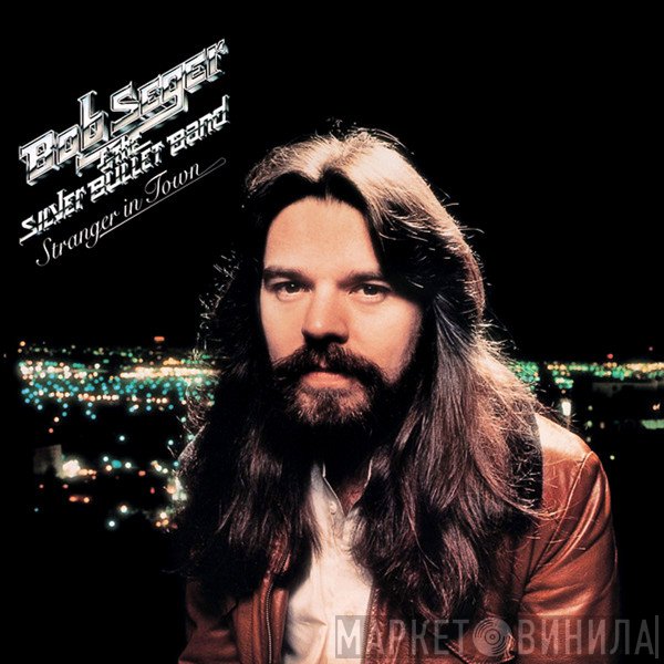 Bob Seger And The Silver Bullet Band  - Stranger In Town