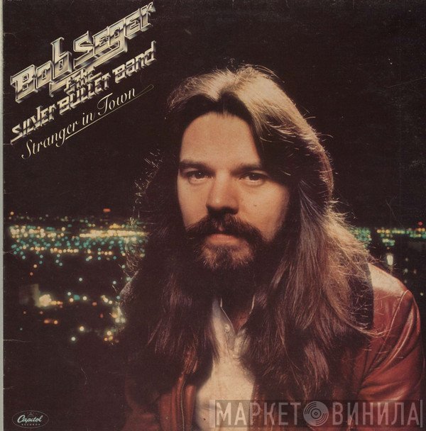 Bob Seger And The Silver Bullet Band  - Stranger In Town