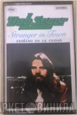Bob Seger And The Silver Bullet Band  - Stranger In Town