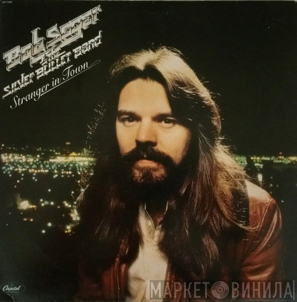 Bob Seger And The Silver Bullet Band - Stranger In Town