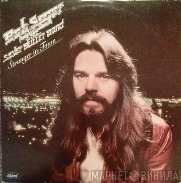Bob Seger And The Silver Bullet Band  - Stranger In Town