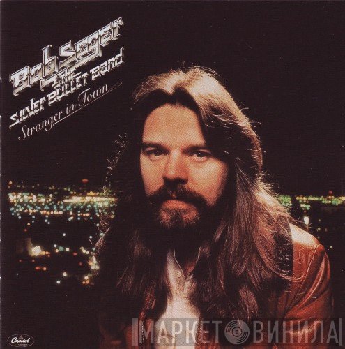 Bob Seger And The Silver Bullet Band - Stranger In Town