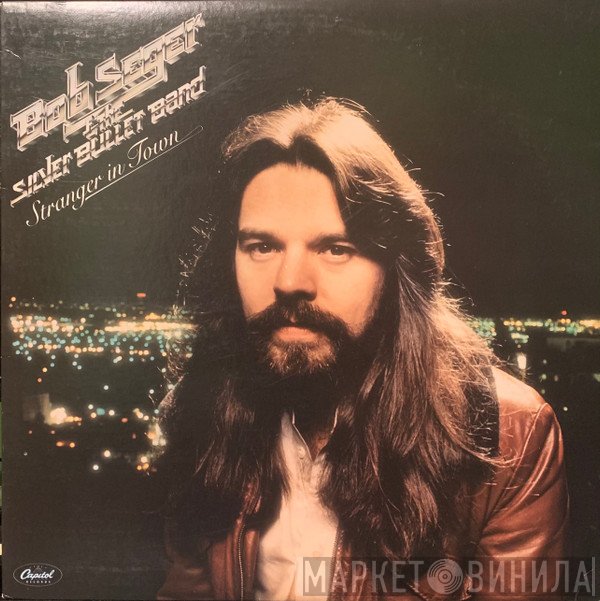 Bob Seger And The Silver Bullet Band  - Stranger In Town