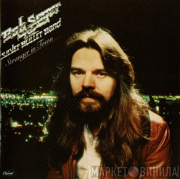 Bob Seger And The Silver Bullet Band  - Stranger In Town