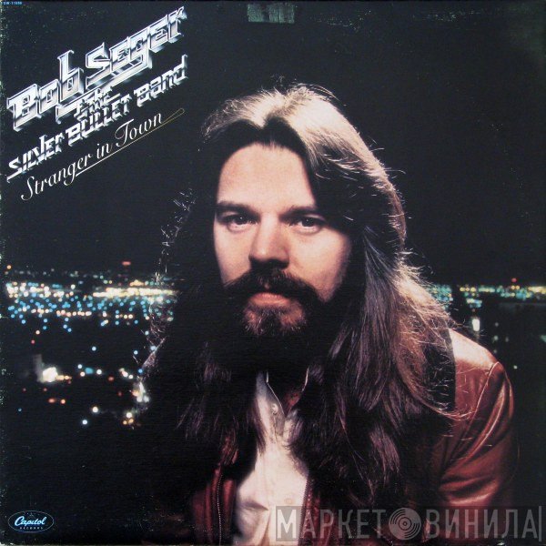 Bob Seger And The Silver Bullet Band  - Stranger In Town