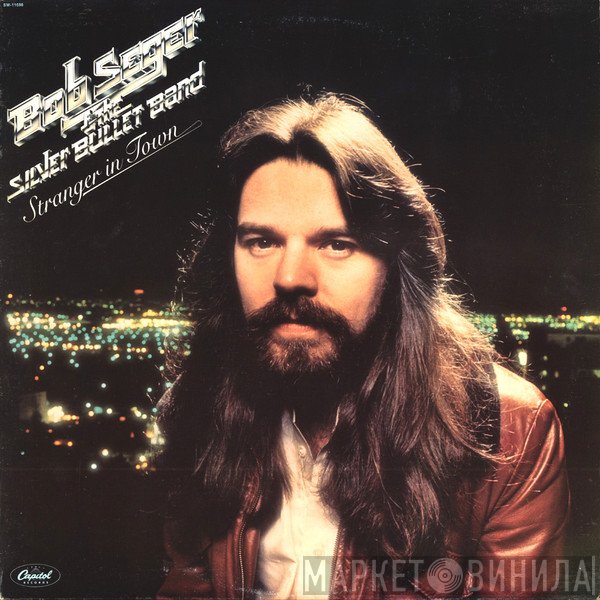 Bob Seger And The Silver Bullet Band  - Stranger In Town