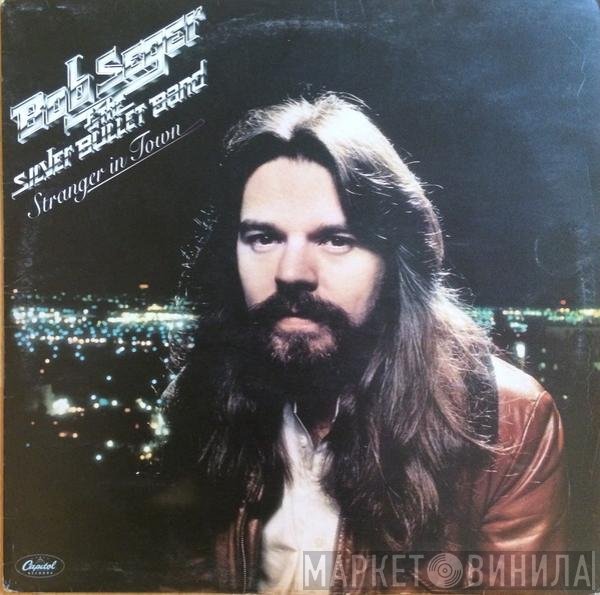 Bob Seger And The Silver Bullet Band  - Stranger In Town