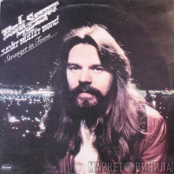 Bob Seger And The Silver Bullet Band  - Stranger In Town