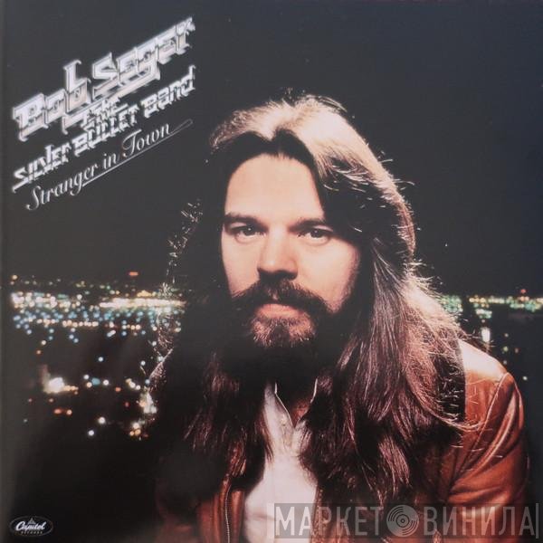Bob Seger And The Silver Bullet Band  - Stranger In Town